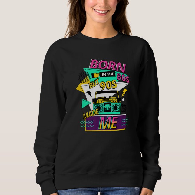 BORN IN THE 80S 90S MADE ME RETRO SWEATSHIRT (Vorderseite)