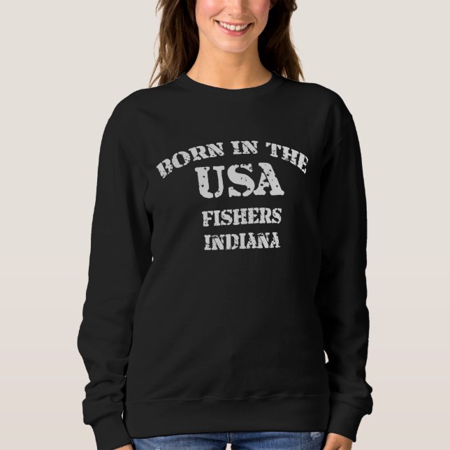 Born in the USA Fishers Indiana distressed look de Sweatshirt (Vorderseite)
