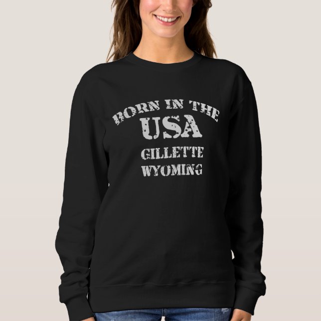Born in the USA Gillette Wyoming distressed look d Sweatshirt (Vorderseite)