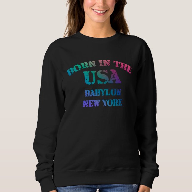Born in the USA in Babylon New York hometown Sweatshirt (Vorderseite)