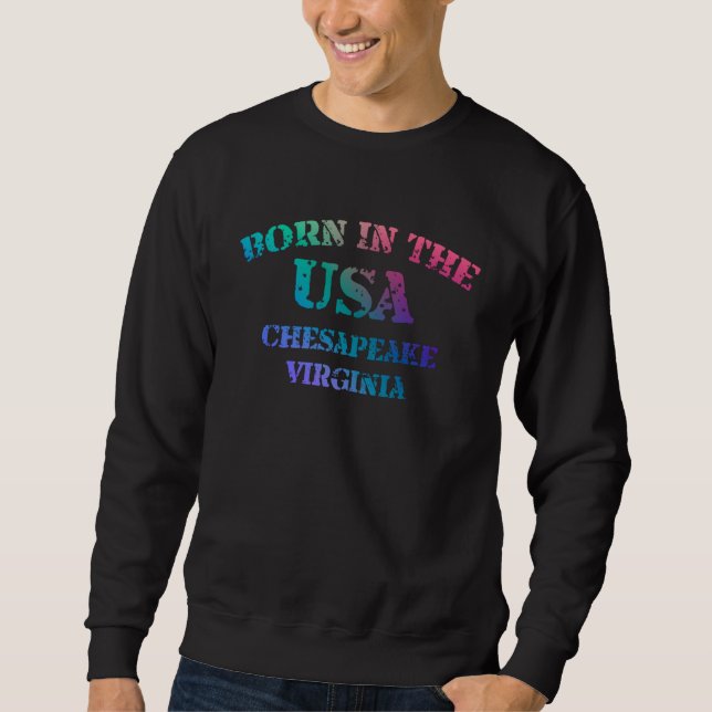 Born in The USA in Chesapeake Virginia hometown Sweatshirt (Vorderseite)