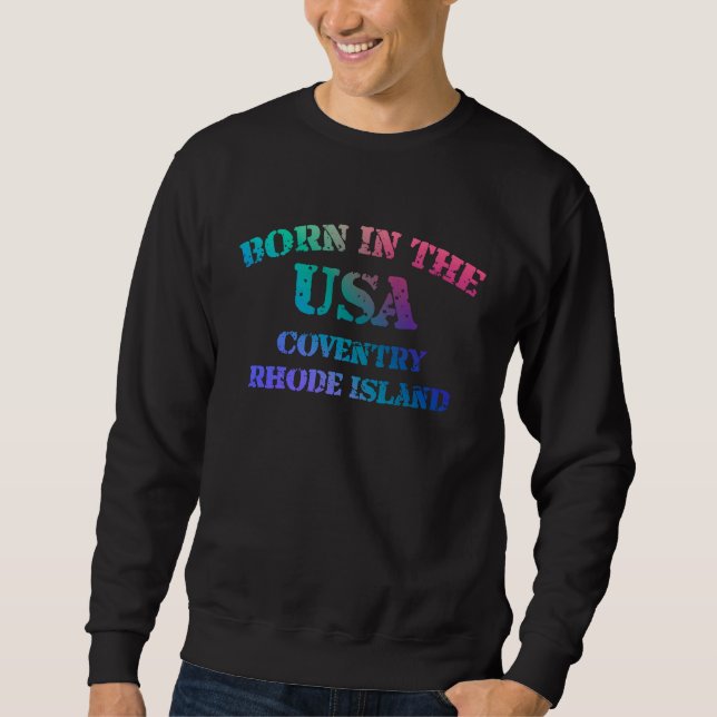 Born in the USA in Coventry Rhode Island hometown Sweatshirt (Vorderseite)