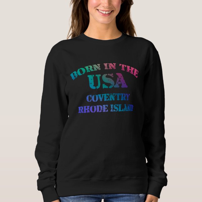 Born in the USA in Coventry Rhode Island hometown Sweatshirt (Vorderseite)