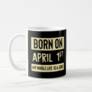 Born On April 1st My Life Is a Joke April Fools Da Kaffeetasse