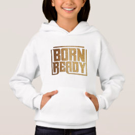 Born Ready | Bold Confidence and Power Quote Hoodie