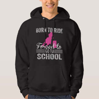 Born Ride Horse Forced To Go To School Funny Barre Hoodie