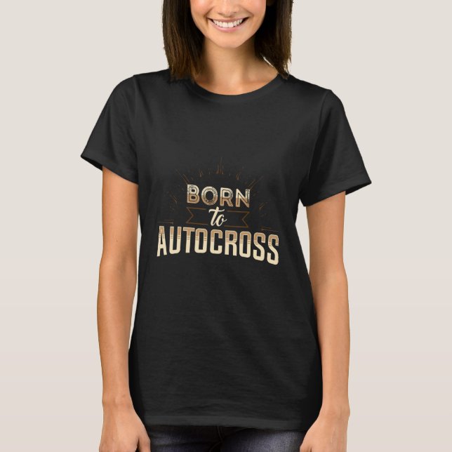 Born To Autocross Car Racing Motorsport Apparel T-Shirt (Vorderseite)