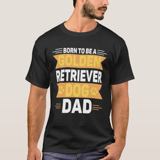 Born To Be A Golden Retriever  Gold Dog Dad T-Shirt (Vorderseite)