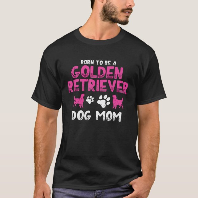 Born to be a Golden Retriever  Golden Dog Mam T-Shirt (Vorderseite)