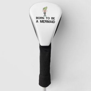 BORN TO BE A MERMAID GOLF HEADCOVER