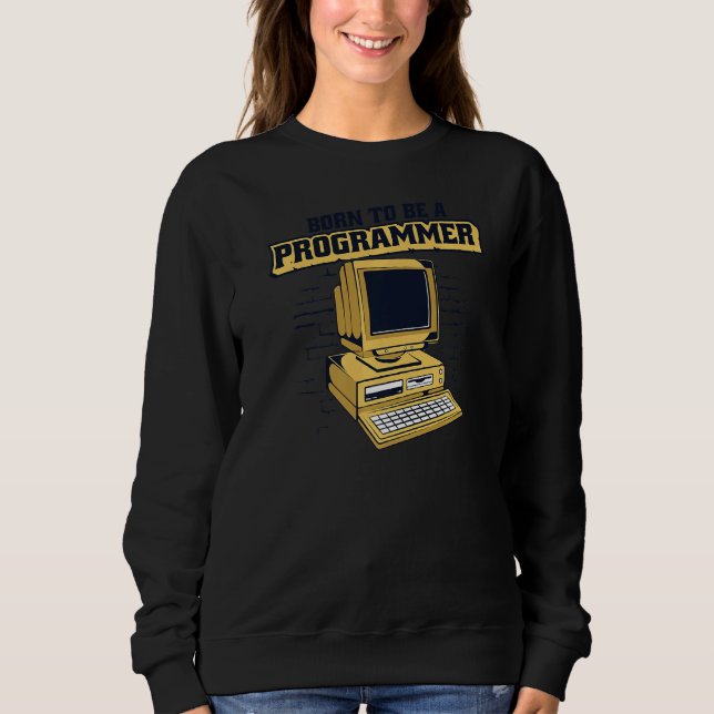 Born To Be A Programmer Coder Engineer Software De Sweatshirt (Vorderseite)