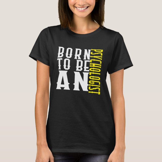 Born to be a psychologist Profession career worker T-Shirt (Vorderseite)