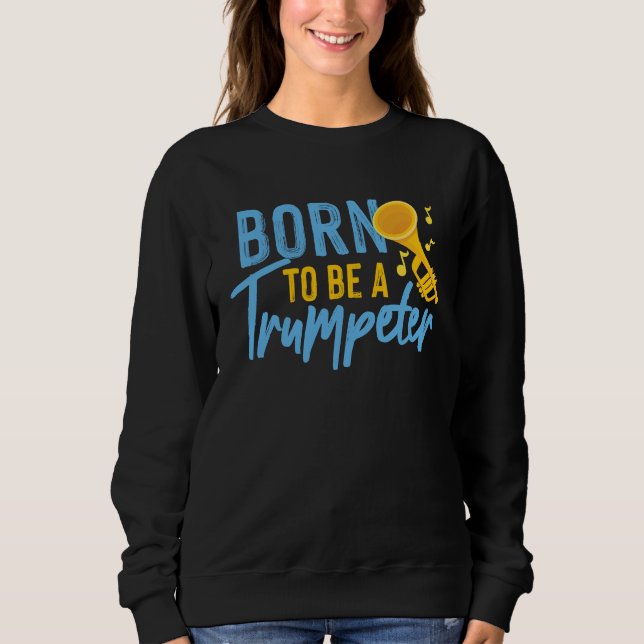 Born To Be A Trumpeter Sweatshirt (Vorderseite)