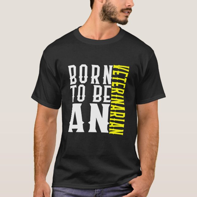 Born To Be A Veterinarian Profession Career Worker T-Shirt (Vorderseite)