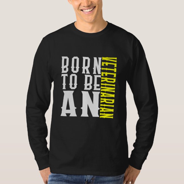 Born To Be A Veterinarian Profession Career Worker T-Shirt (Vorderseite)