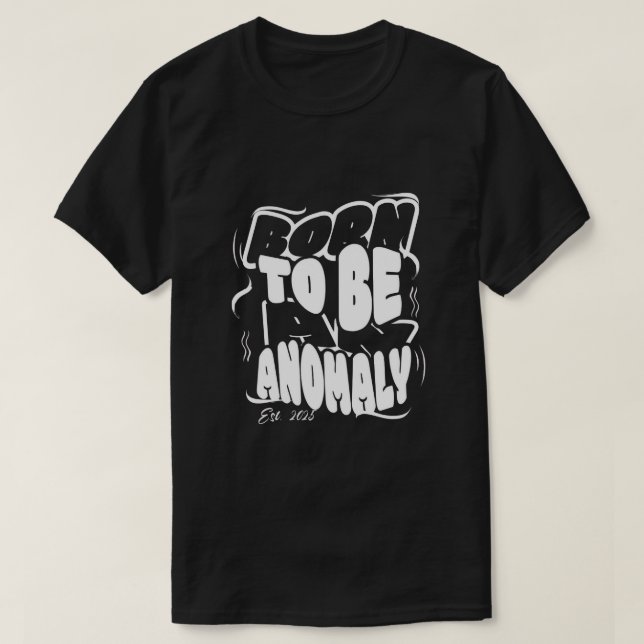 Born to be an anomaly T-Shirt (Design vorne)