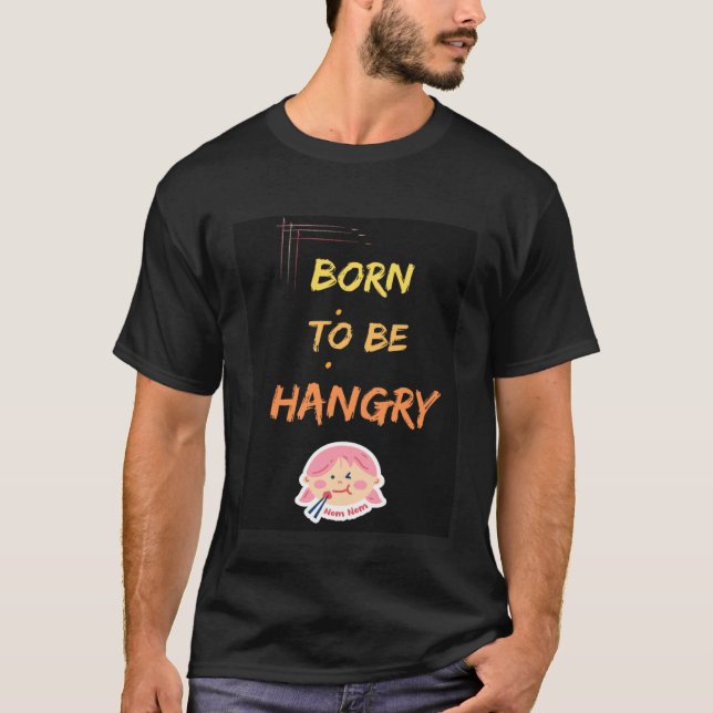 Born to be hangry T-Shirt (Vorderseite)