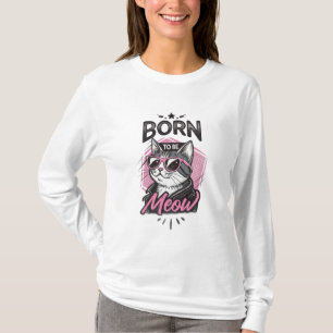 Born To Be Meow – Modischer Streetwear-Katze T-Shirt