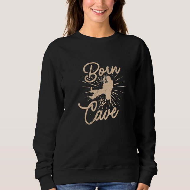 Born To Cave Speleology Caving Spelunking Caver Po Sweatshirt (Vorderseite)