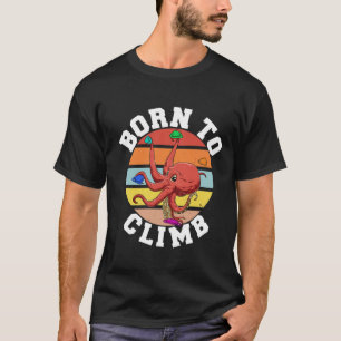 Born To Climb - Bouldern und Klettern Oktopus  T-Shirt