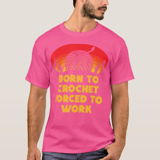Born To Crochet Forced To Work Funny Knitting Star T-Shirt