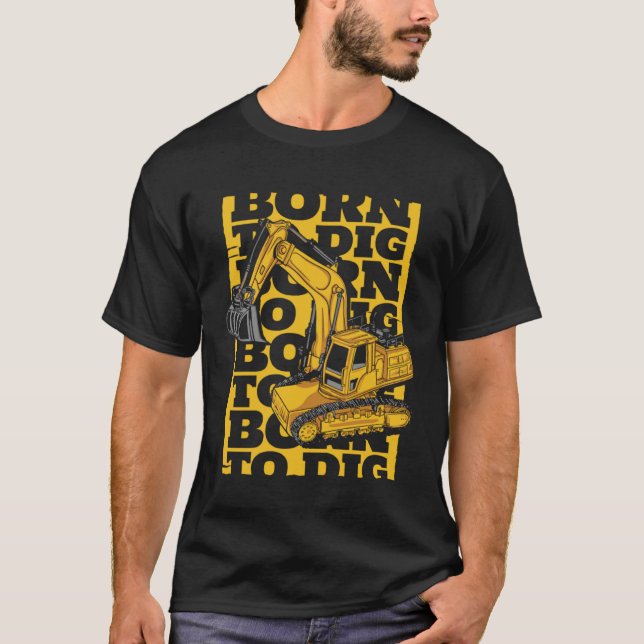 Born To Dig Loader Backhoe Hydraulic Excavator Ope T-Shirt (Vorderseite)