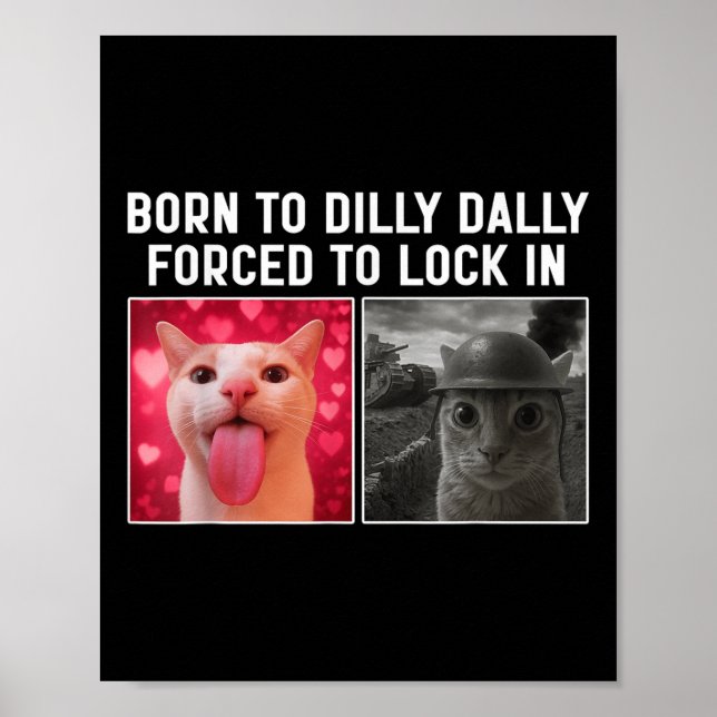 Born To Dilly Dally Forced To Lock In Funny Cat Me Poster (Vorne)