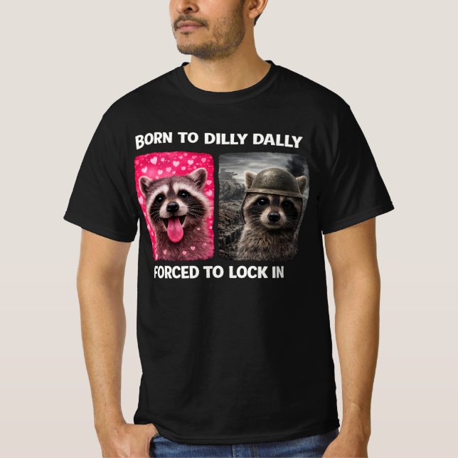 Born to Dilly Dally Forced to Lock in Funny Meme  T-Shirt (Vorderseite)