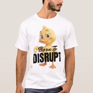 BORN TO DISRUPT T-Shirt