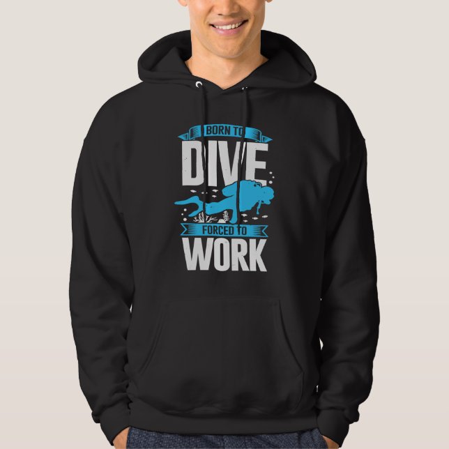 Born To Dive Forced To Work Scuba Diver Hoodie (Vorderseite)
