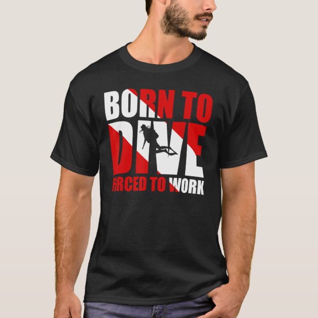 Born To Dive Forced To Work T-Shirt (Vorderseite)