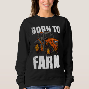 Born To Farm Landwirtschaft Agriculteur Landwirt B Sweatshirt