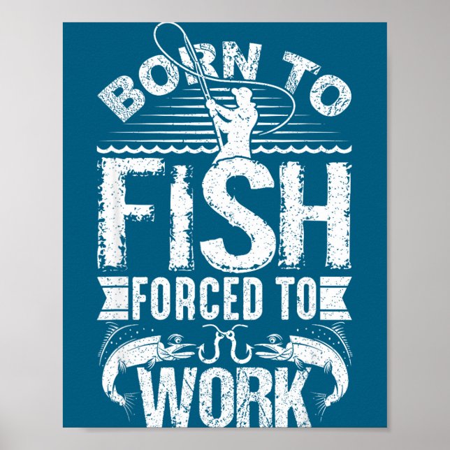 Born To Fish But Forced To Work Funny Fishing Quot Poster (Vorne)