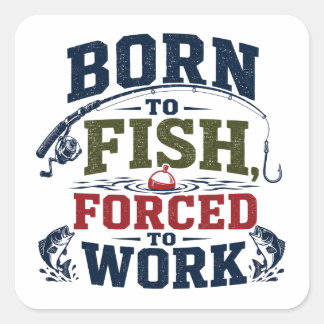 Born To Fish Forced To Work Funny Fishing Quadratischer Aufkleber
