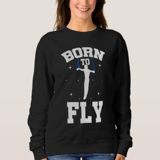 Born To Fly Graphic Acrobatics Acrobat Gymnastics  Sweatshirt