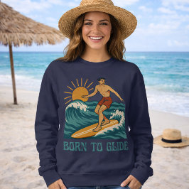 Born To Glide Cali Surfer -Retro Surf Art- Surfing Sweatshirt