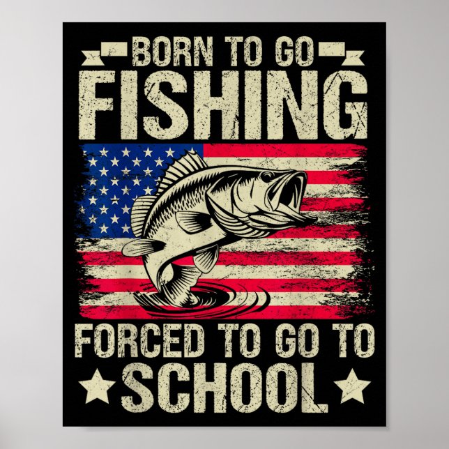Born To Go Fishing Forced To Go To School B Fishin Poster (Vorne)