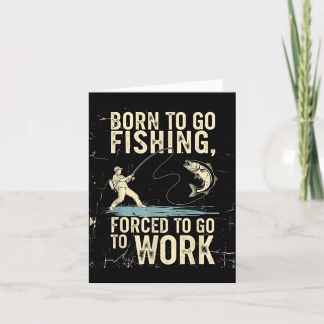 Born To Go Fishing Forced Work Funny Men Women Boy Karte (Vorderseite)