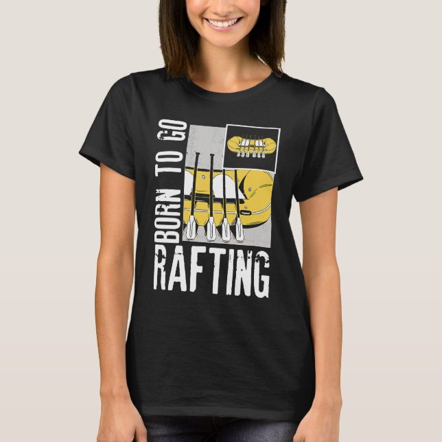 Born To Go Rafting Extreme Sports Whitewater Rafti T-Shirt (Vorderseite)