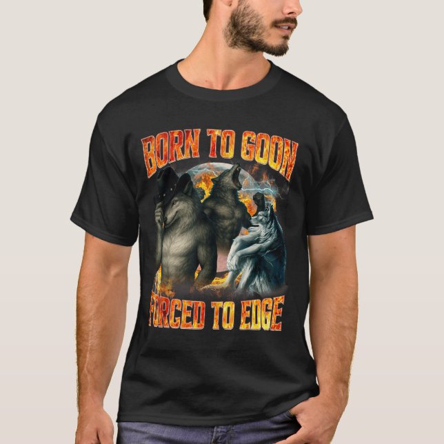 Born To Goon Forced To Edge Funny Alpha Wolf Meme  T-Shirt (Vorderseite)