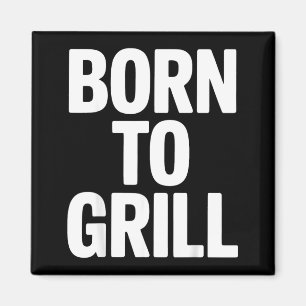 Born To Grill Bbq Hinterhof Grill Meister König Magnet