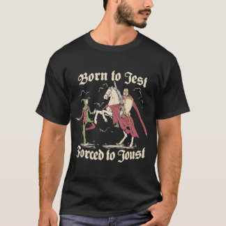 Born to Jest Forced to Joust Ccc T-Shirt