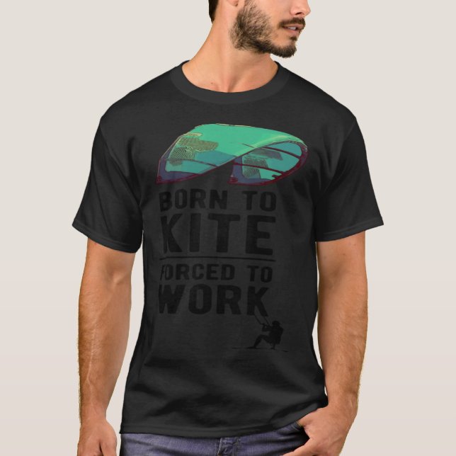 Born To Kite Forced to Work Kitesurfing Hydrofoil  T-Shirt (Vorderseite)