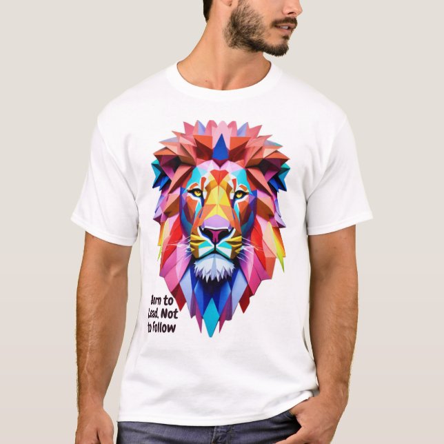 Born to Lead Not to Follow Lion Geometric T-Shirt (Vorderseite)