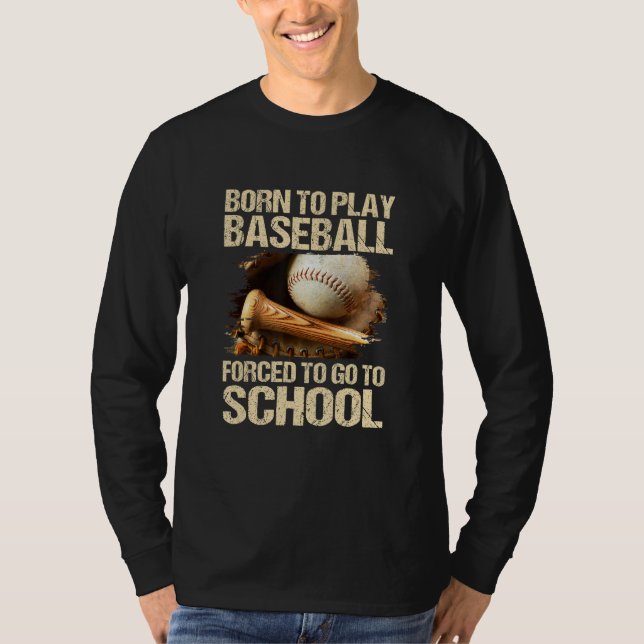 Born To Play Baseball Forced To Go To School T-Shirt (Vorderseite)