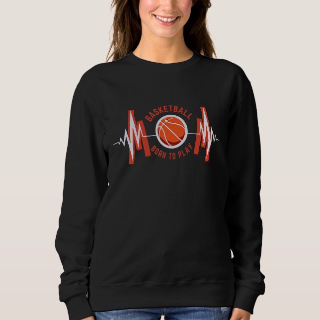 Born To Play BasketBall Proud  Basketball Player C Sweatshirt (Vorderseite)