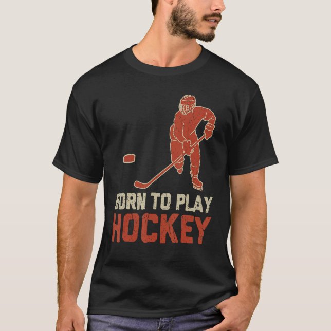 Born To Play Hockey ICE Hockey  Player T-Shirt (Vorderseite)