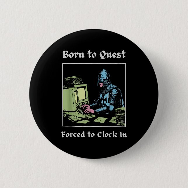 Born To Quest Forced To Clock In Funny Office Art  Button (Vorderseite)
