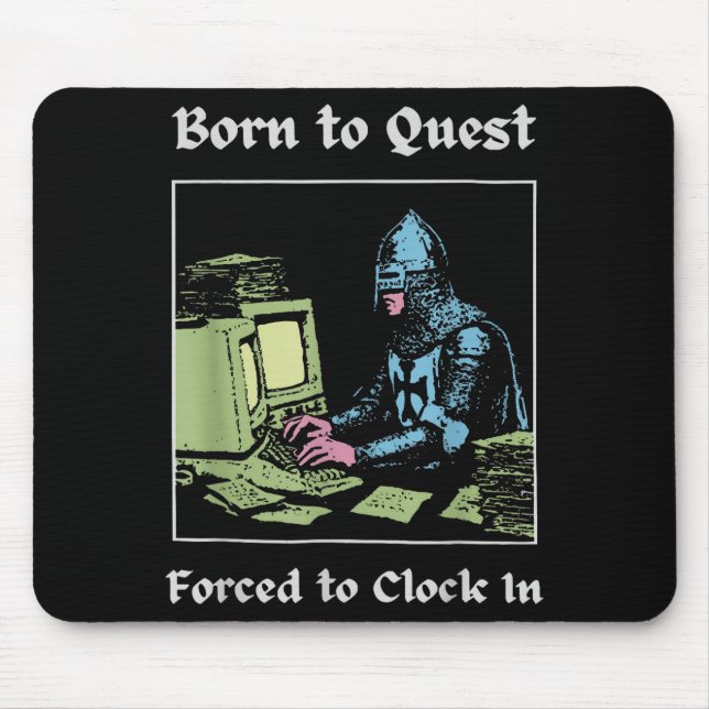 Born To Quest Forced To Clock In Funny Office Art  Mousepad (Vorne)