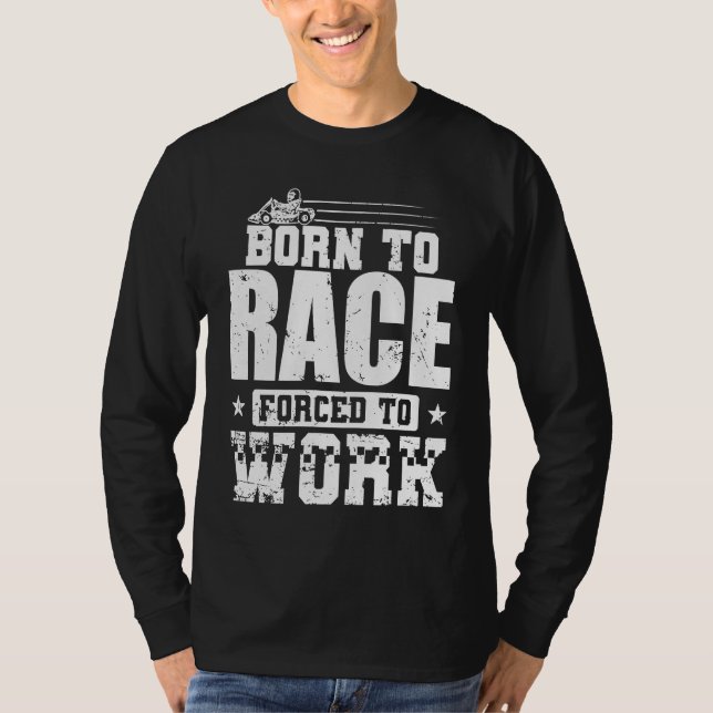 Born to Race Forced to Work Go Kart Race T-Shirt (Vorderseite)